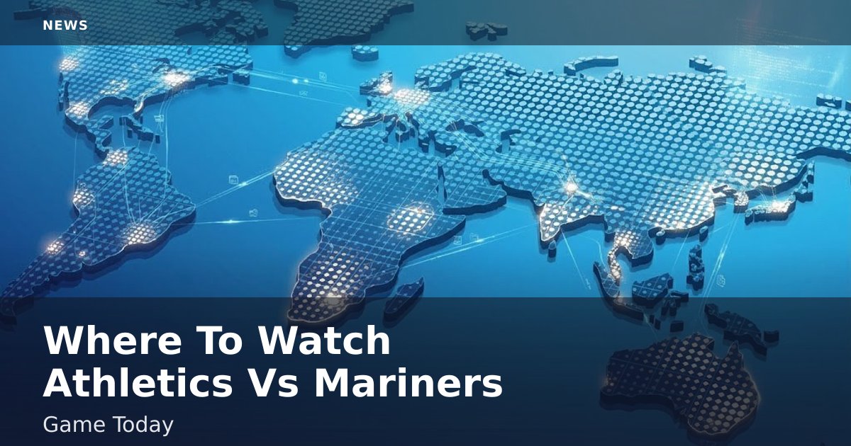 Where To Watch Athletics Vs Mariners Game Today