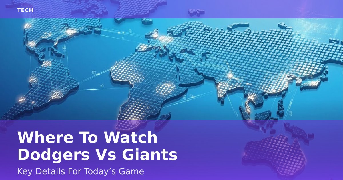 Where To Watch Dodgers Vs Giants: Key Details For Today’s Game