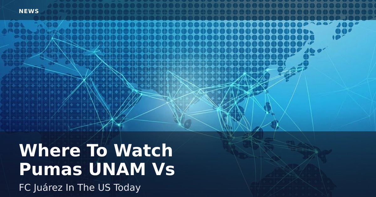Where To Watch Pumas UNAM Vs FC Juárez In The US Today