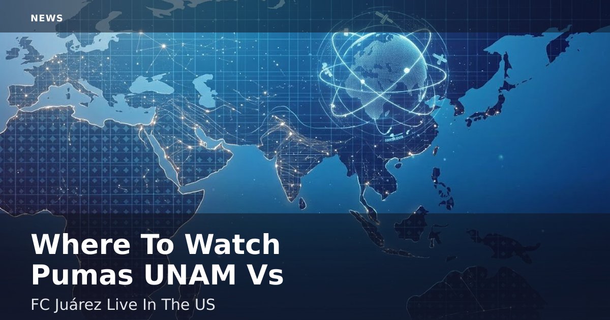 Where To Watch Pumas UNAM Vs FC Juárez Live In The US