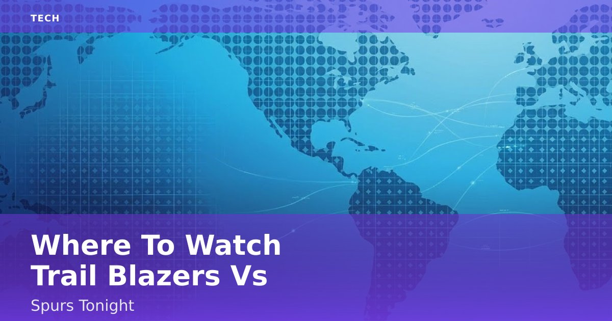 Where To Watch Trail Blazers Vs Spurs Tonight