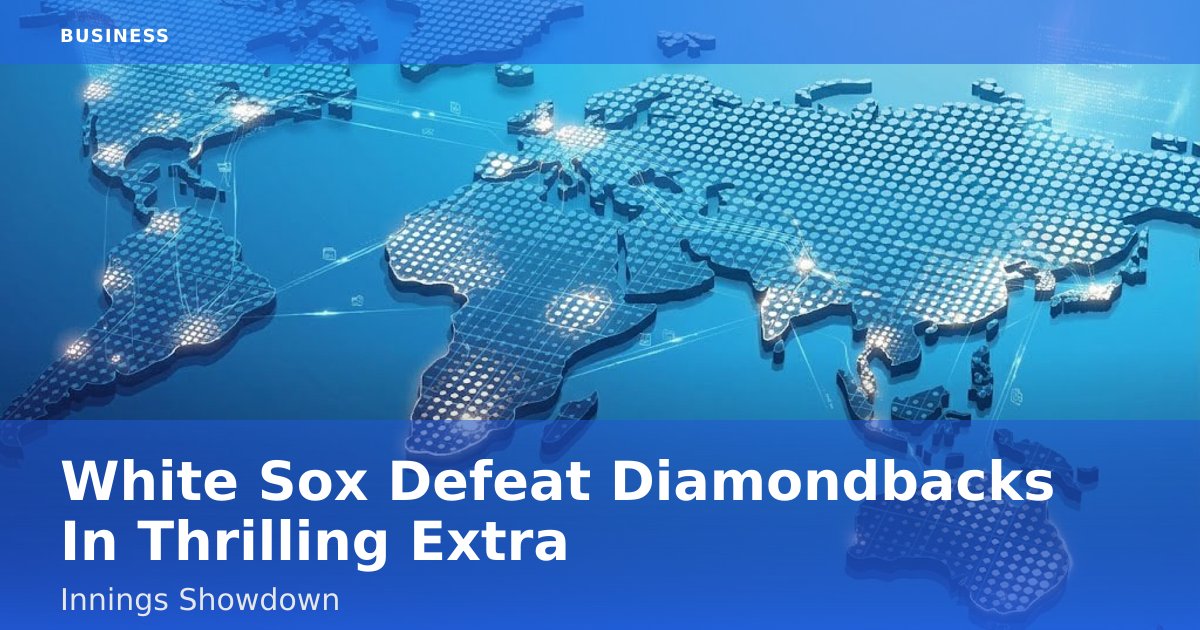 White Sox Defeat Diamondbacks In Thrilling Extra-Innings Showdown