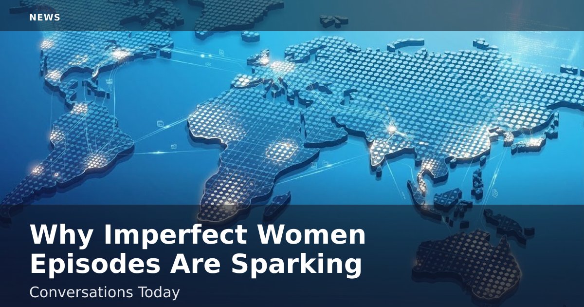 Why 'Imperfect Women' Episodes Are Sparking Conversations Today