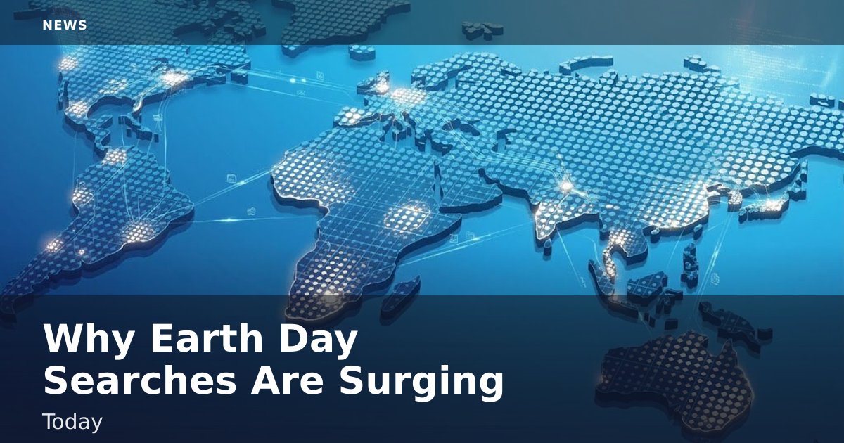 Why Earth Day Searches Are Surging Today