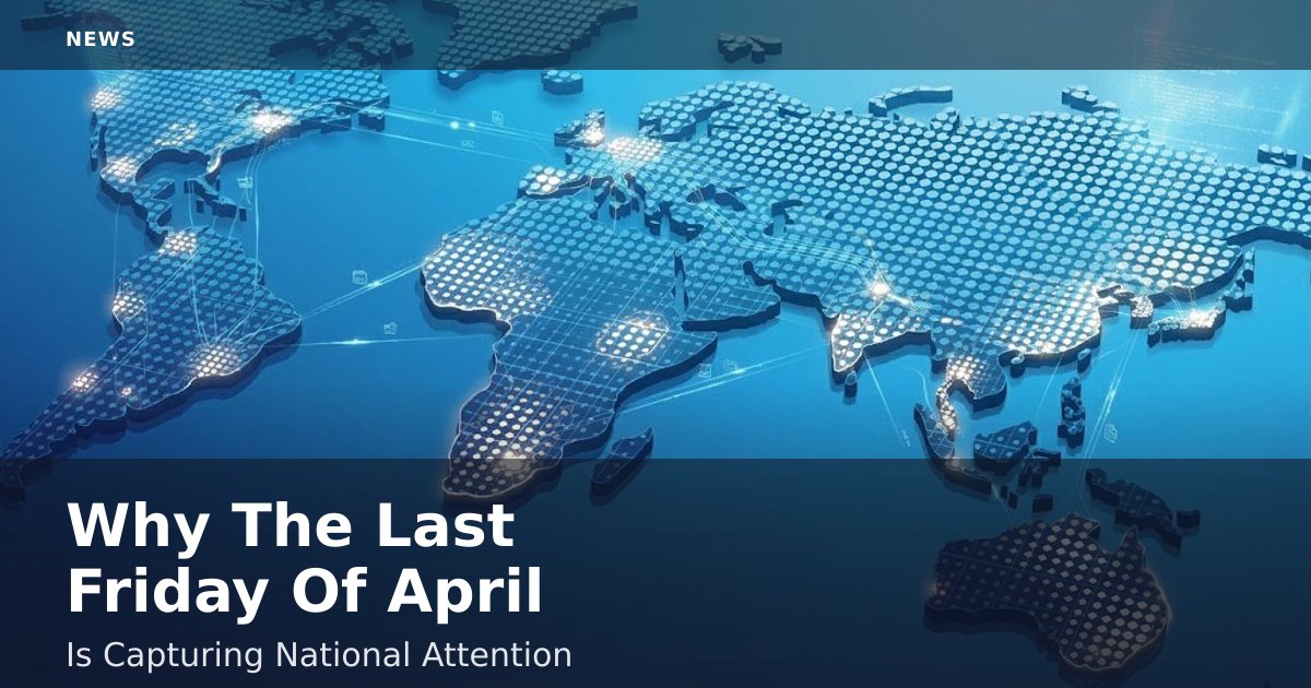 Why The Last Friday Of April Is Capturing National Attention