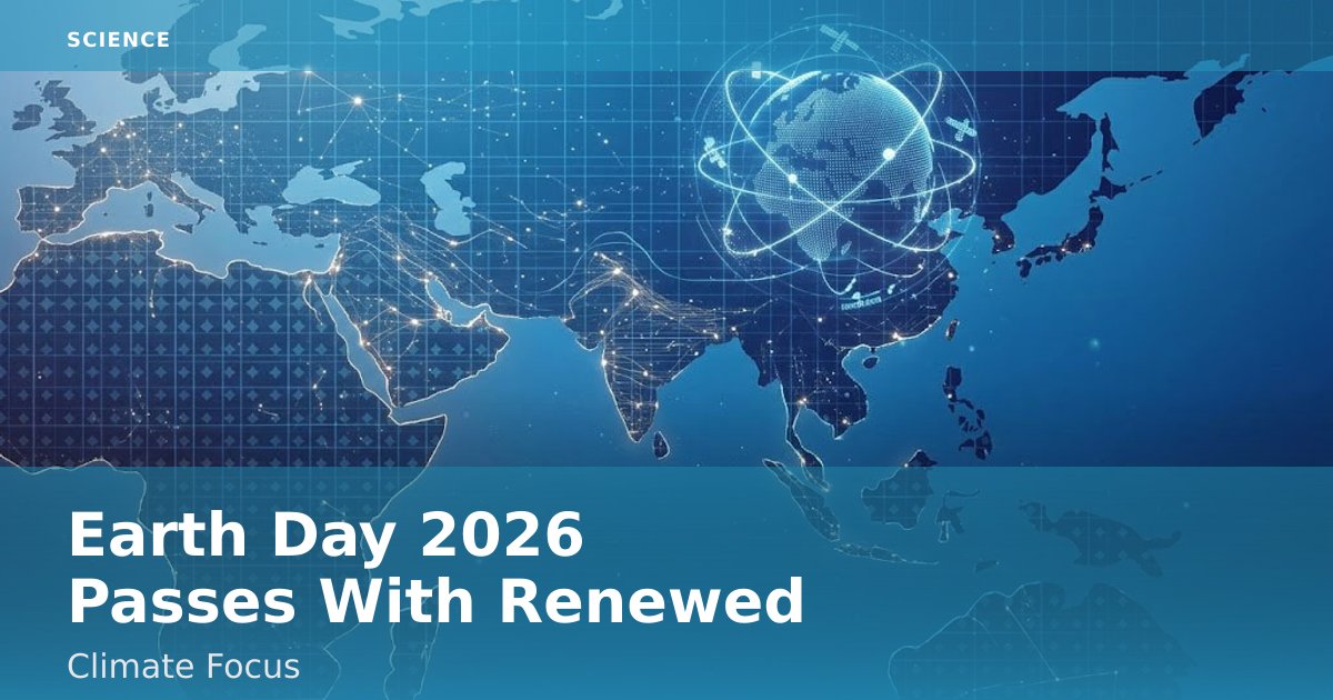 Earth Day 2026 Passes With Renewed Climate Focus