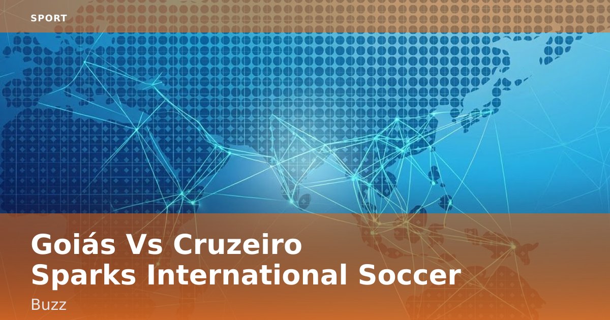 Goiás Vs Cruzeiro Sparks International Soccer Buzz