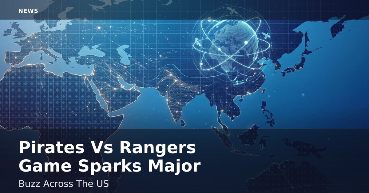 Pirates Vs Rangers Game Sparks Major Buzz Across The US